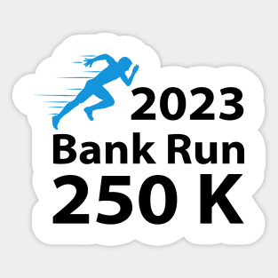 2023 Bank Run 250k Funny For Men Women Sticker